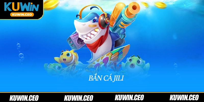 Bắn Cá Jili