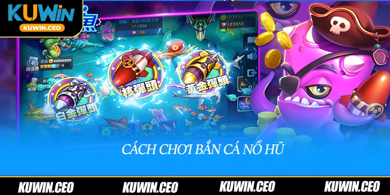Cách chơi bắn cá nổ hũ