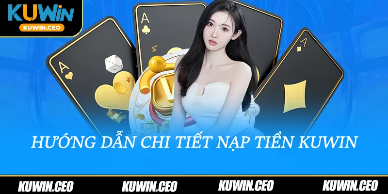 Hướng dẫn chi tiết nạp tiền Kuwin