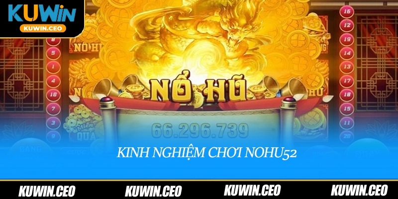 Kinh nghiệm chơi nohu52