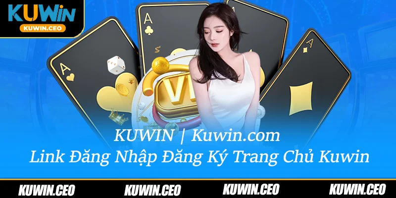 Kuwin | Trang Chủ Chính Thức Nhà Cái Kuwin.com | Đăng Ký +88K