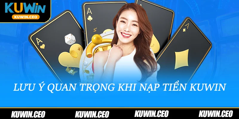 Lưu ý quan trọng khi nạp tiền Kuwin