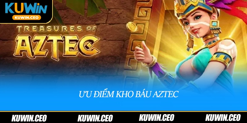 Ưu điểm kho báu aztec