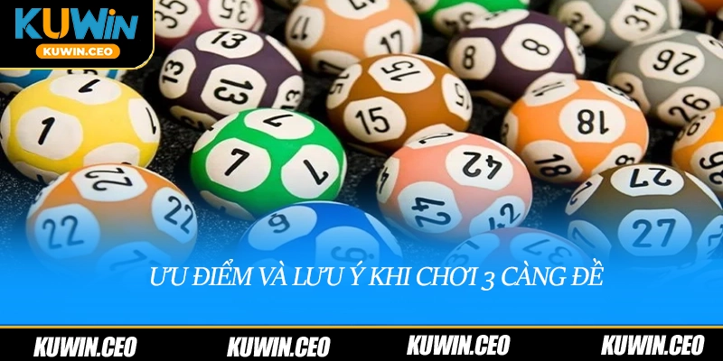 Ưu điểm và lưu ý khi chơi 3 càng đề