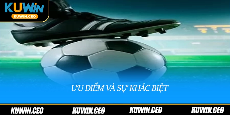 Ưu điểm và sự khác biệt