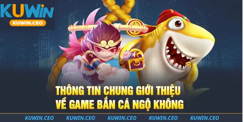 Thông tin chung giới thiệu về game bắn cá Ngộ Không